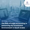 The Role of Legal Accounting in Enhancing the Investment Environment in Saudi Arabia